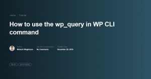 how-to-use-the-wp_query-in-wp-cli-command-featured-image 3