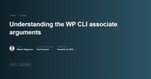 understanding-the-assoc_args-associate-arguments-from-the-wp-cli-program-2-featured-image 3