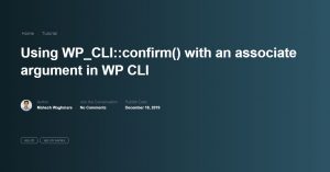using-wp-cli-confirm-with-an-associate-argument-in-wp-cli-featured-image 3